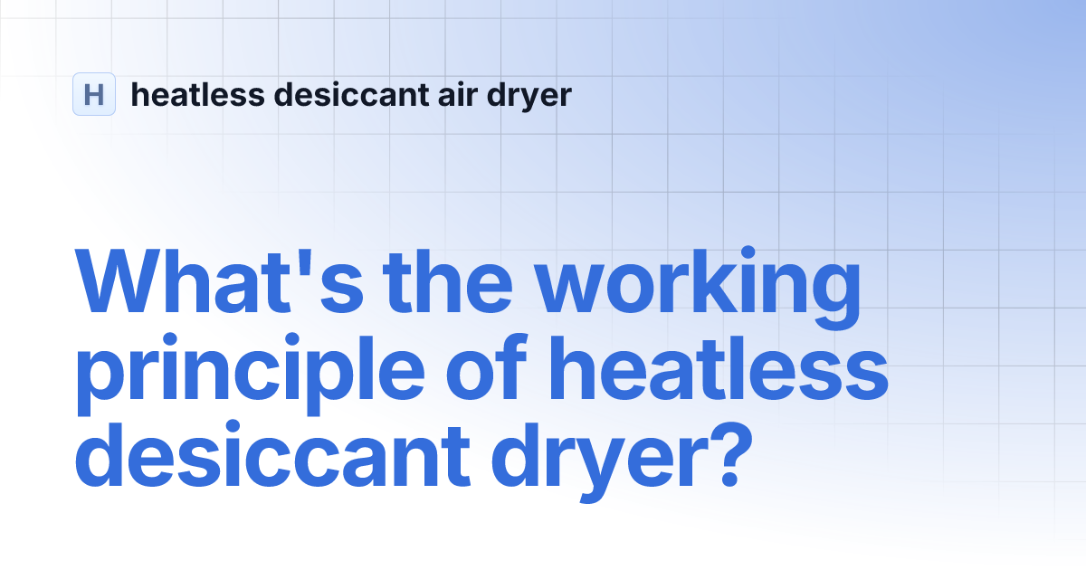 What's the working principle of heatless desiccant dryer? heatless